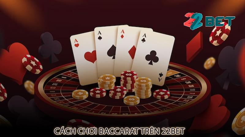 Cách chơi baccarat trên 22bet