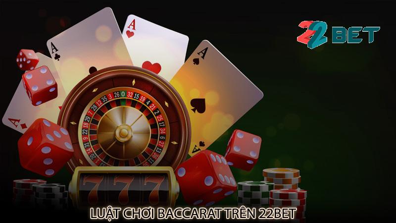 Luật chơi baccarat trên 22bet