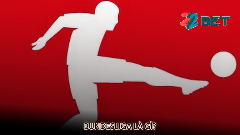 Bundesliga là gì?