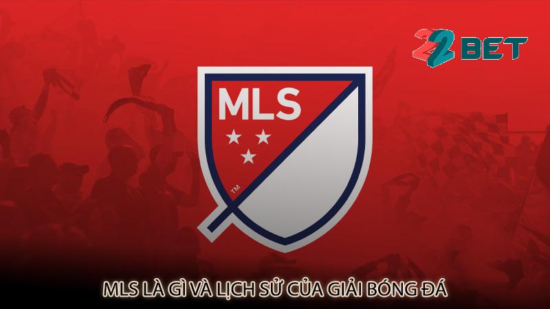 MLS là gì và lịch sử của giải bóng đá